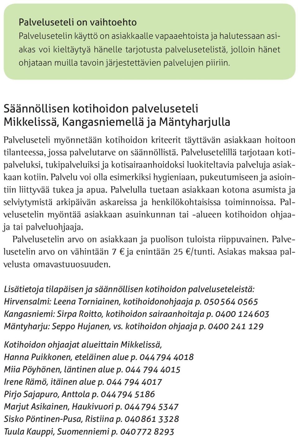 Säännöllisen kotihoidon palveluseteli Mikkelissä, Kangasniemellä ja Mäntyharjulla Palveluseteli myönnetään kotihoidon kriteerit täyttävän asiakkaan hoitoon tilanteessa, jossa palvelutarve on