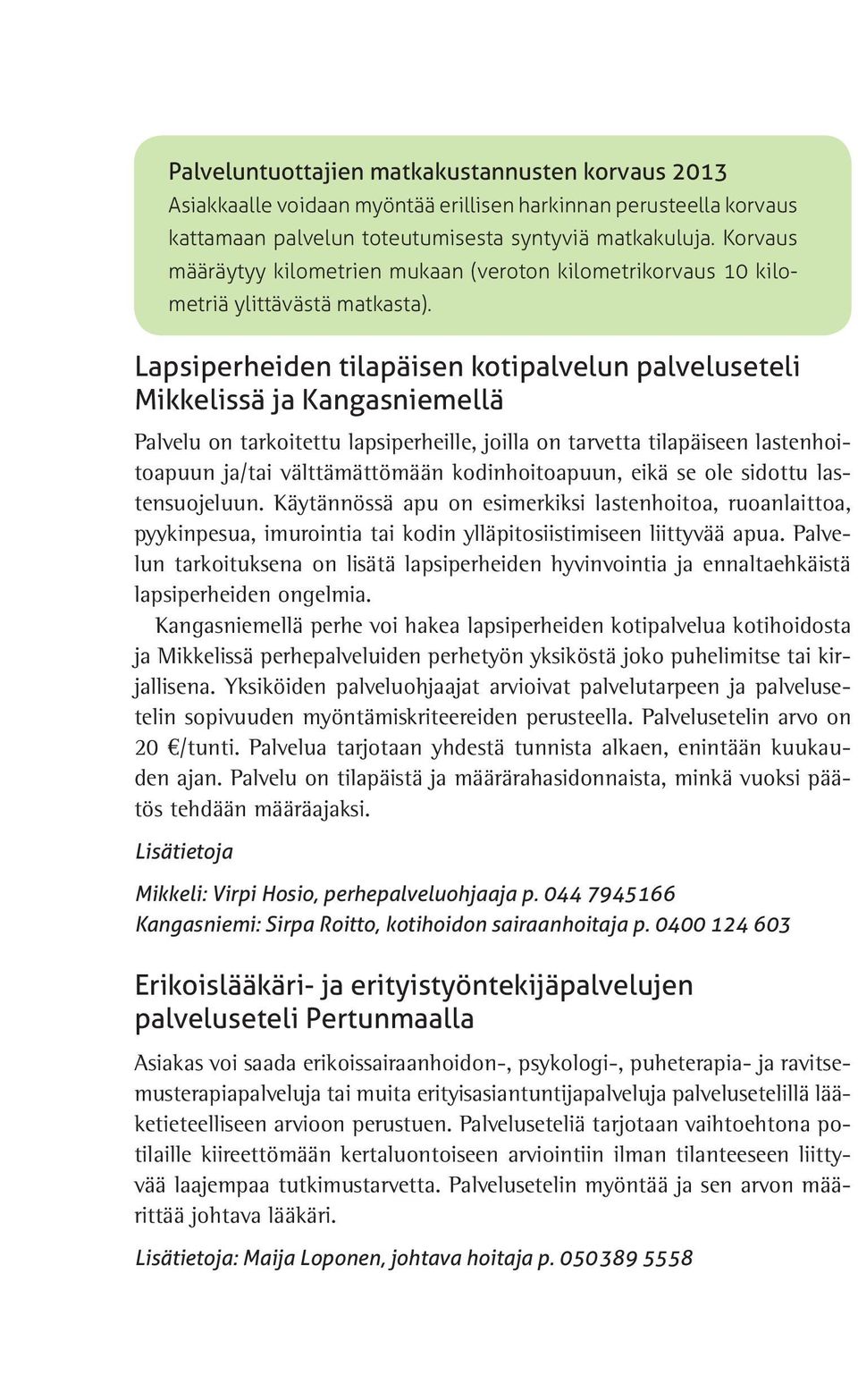 Lapsiperheiden tilapäisen kotipalvelun palveluseteli Mikkelissä ja Kangasniemellä Palvelu on tarkoitettu lapsiperheille, joilla on tarvetta tilapäiseen lastenhoitoapuun ja/tai välttämättömään