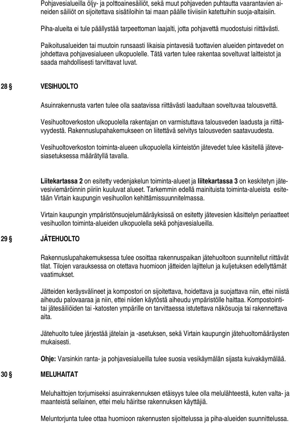 Paikoitusalueiden tai muutoin runsaasti likaisia pintavesiä tuottavien alueiden pintavedet on johdettava pohjavesialueen ulkopuolelle.