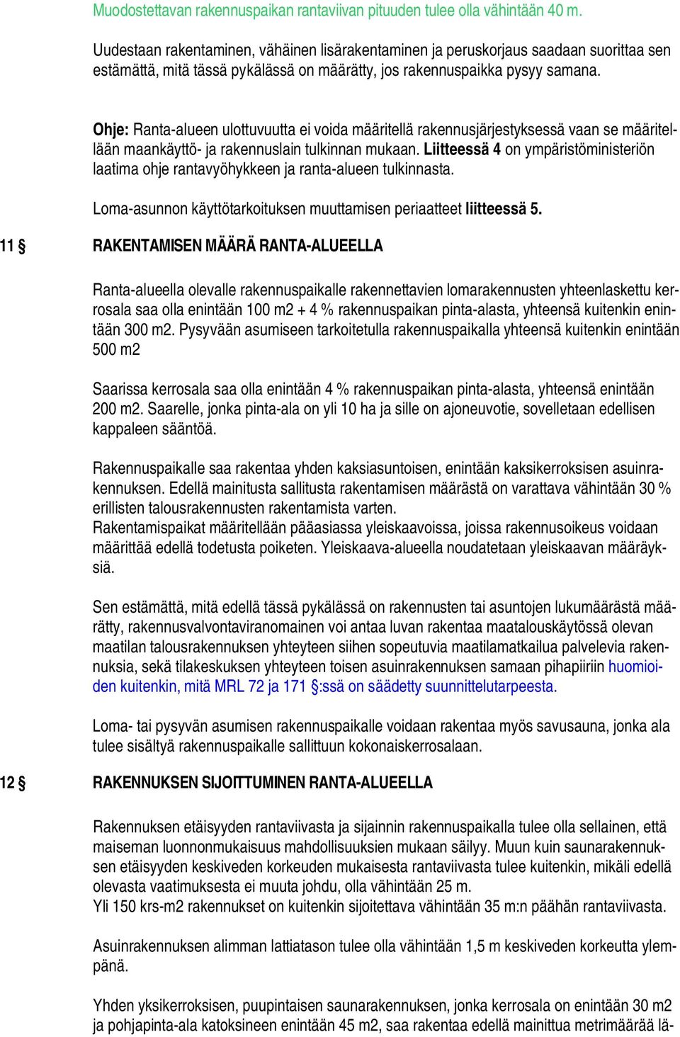 Ohje: Ranta-alueen ulottuvuutta ei voida määritellä rakennusjärjestyksessä vaan se määritellään maankäyttö- ja rakennuslain tulkinnan mukaan.