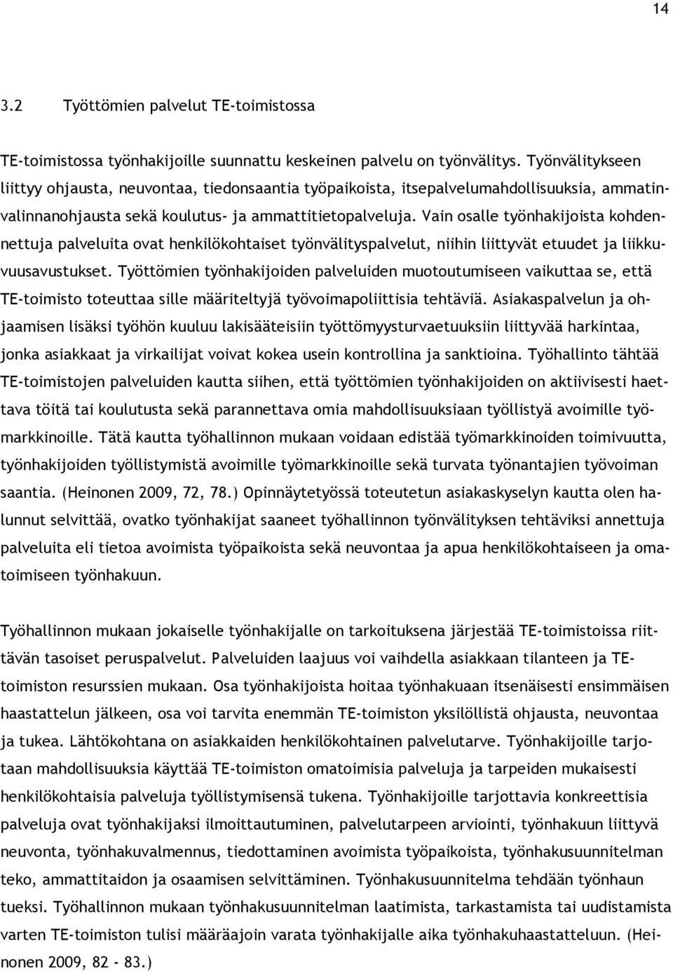 Vain osalle työnhakijoista kohdennettuja palveluita ovat henkilökohtaiset työnvälityspalvelut, niihin liittyvät etuudet ja liikkuvuusavustukset.