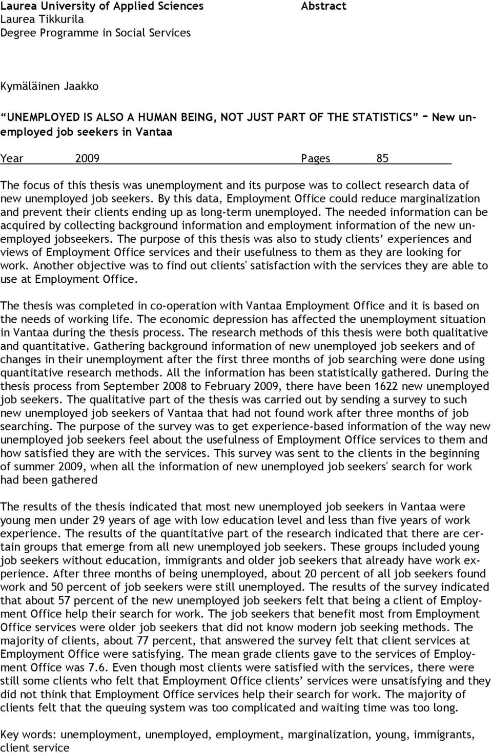 By this data, Employment Office could reduce marginalization and prevent their clients ending up as long-term unemployed.