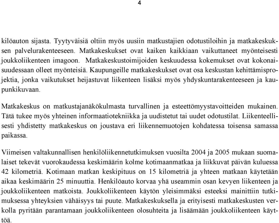 Kaupungeille matkakeskukset ovat osa keskustan kehittämisprojektia, jonka vaikutukset heijastuvat liikenteen lisäksi myös yhdyskuntarakenteeseen ja kaupunkikuvaan.