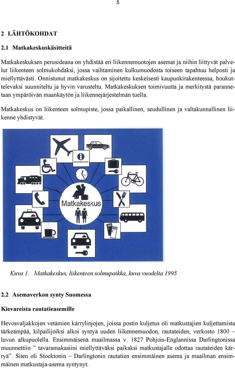 helposti ja miellyttävästi. Onnistunut matkakeskus on sijoitettu keskeisesti kaupunkirakenteessa, houkuttelevaksi suunniteltu ja hyvin varusteltu.