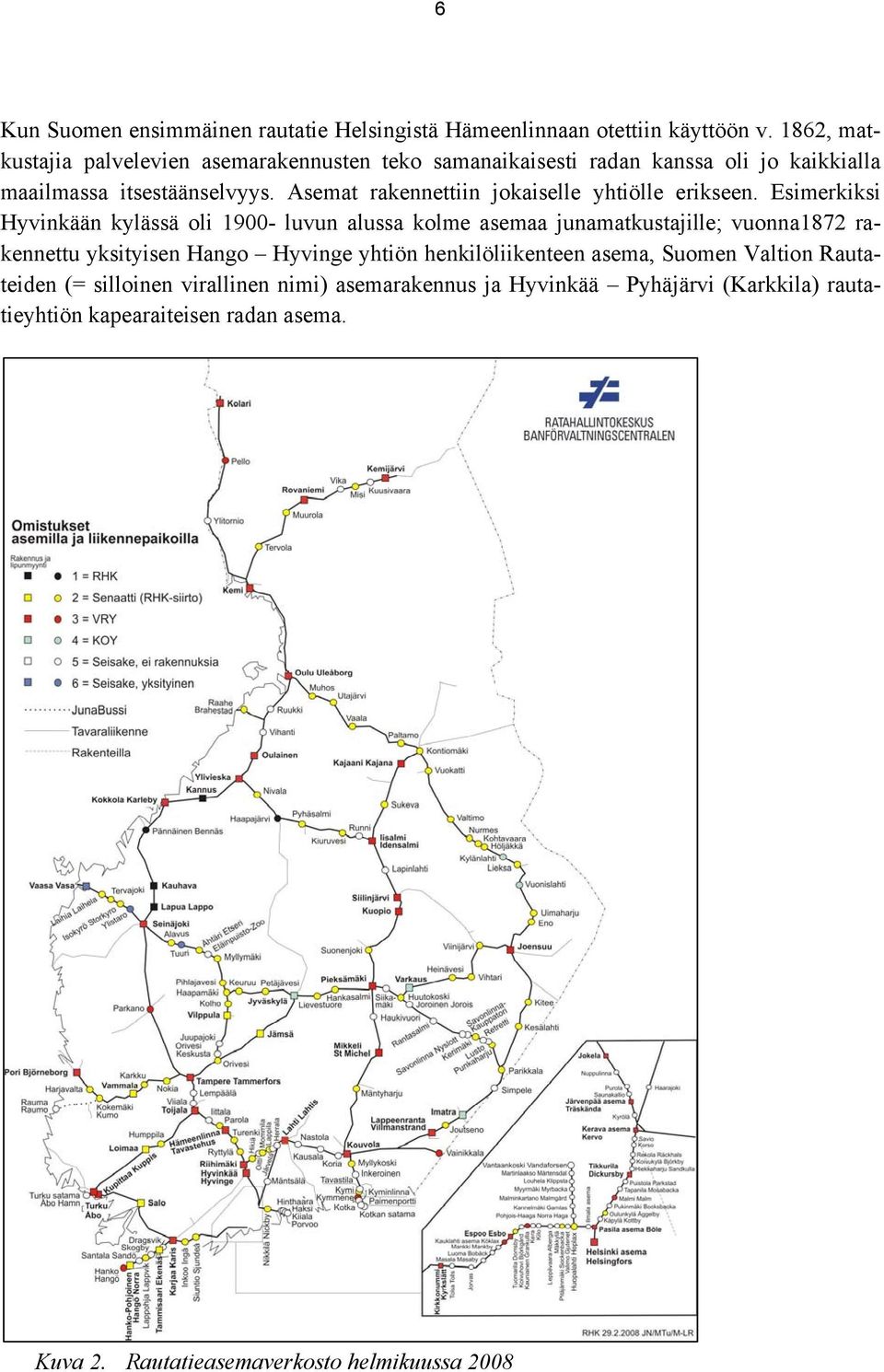 Asemat rakennettiin jokaiselle yhtiölle erikseen.