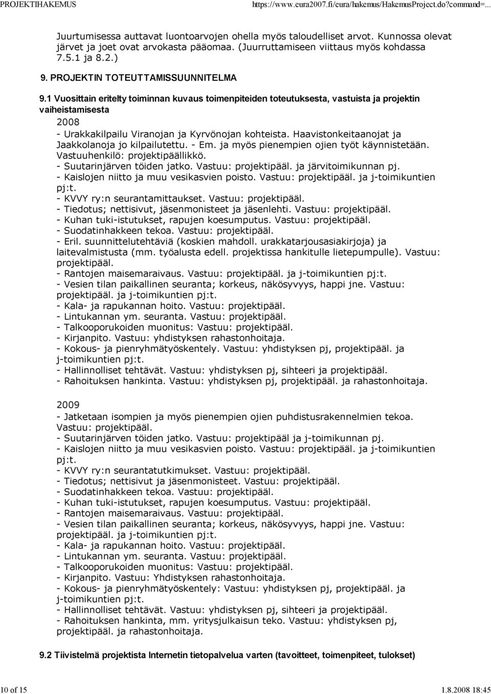 1 Vuosittain eritelty toiminnan kuvaus toimenpiteiden toteutuksesta, vastuista ja projektin vaiheistamisesta 2008 - Urakkakilpailu Viranojan ja Kyrvönojan kohteista.