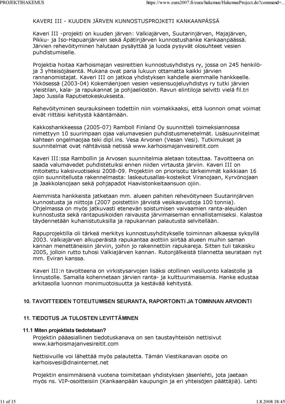 kunnostushanke Kankaanpäässä. Järvien rehevöityminen halutaan pysäyttää ja luoda pysyvät olosuhteet vesien puhdistumiselle.