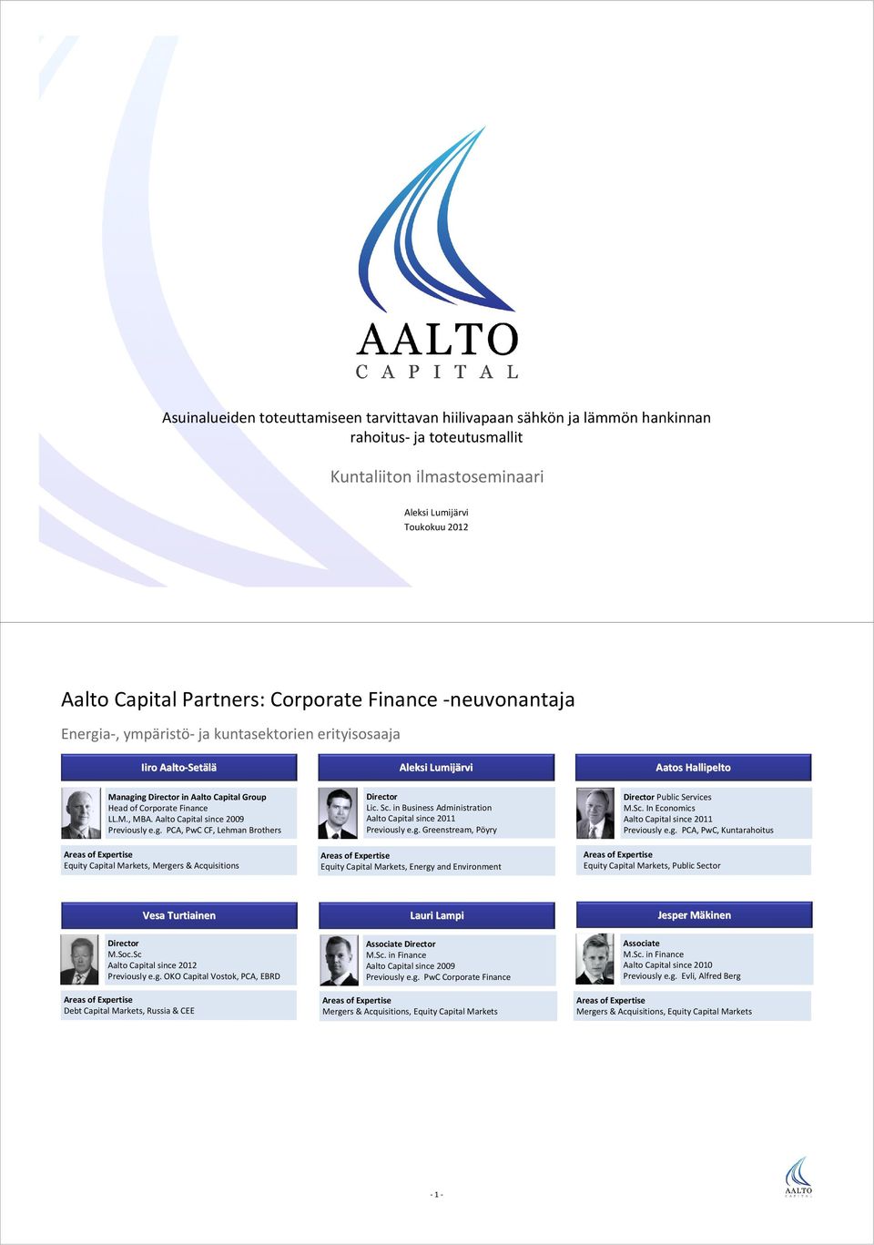 Finance LL.M., MBA. Aalto Capital since 2009 Previously e.g. PCA, PwC CF, Lehman Brothers Equity Capital Markets, Mergers & Acquisitions Director Lic. Sc.