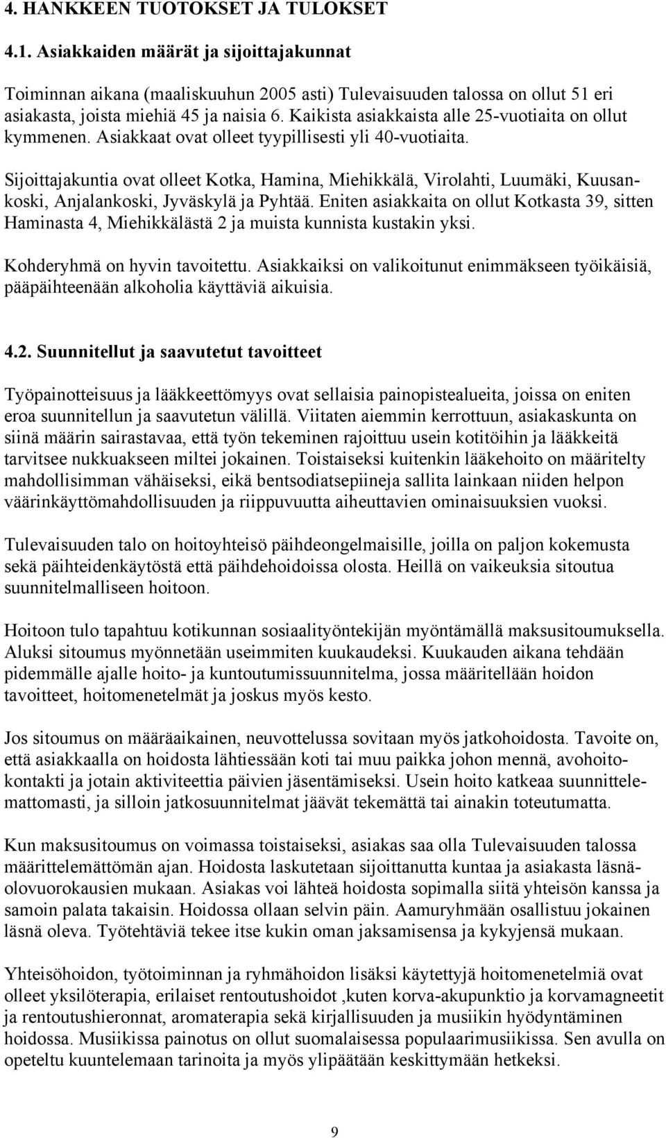 Sijoittajakuntia ovat olleet Kotka, Hamina, Miehikkälä, Virolahti, Luumäki, Kuusankoski, Anjalankoski, Jyväskylä ja Pyhtää.