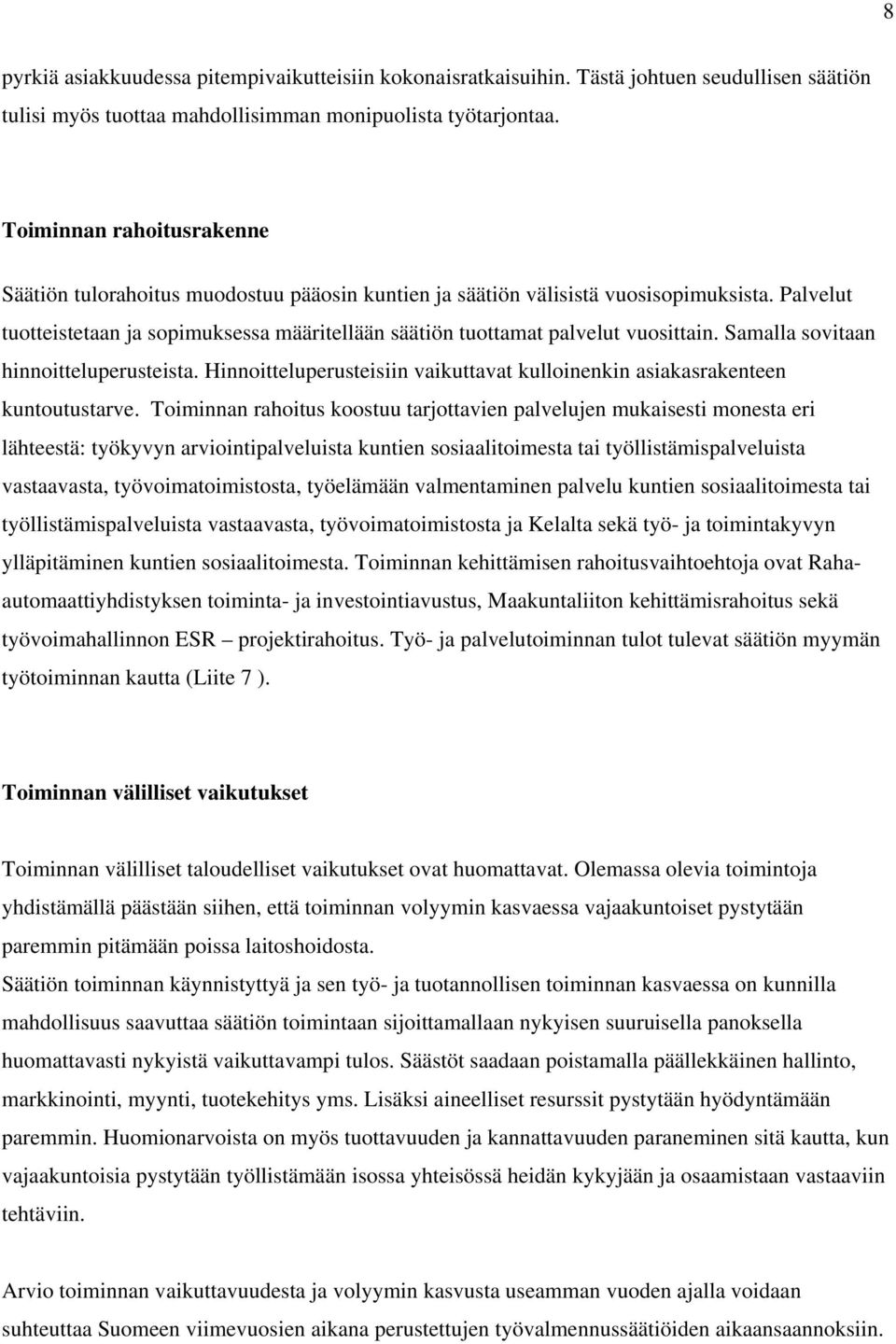 Palvelut tuotteistetaan ja sopimuksessa määritellään säätiön tuottamat palvelut vuosittain. Samalla sovitaan hinnoitteluperusteista.