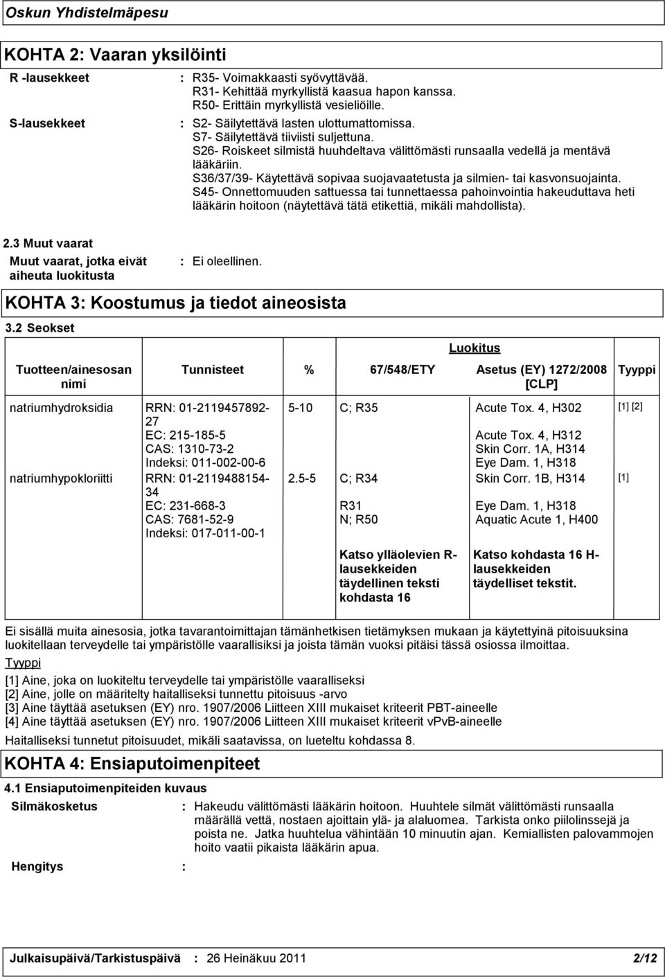 S36/37/39- Käytettävä sopivaa suojavaatetusta ja silmien- tai kasvonsuojainta.