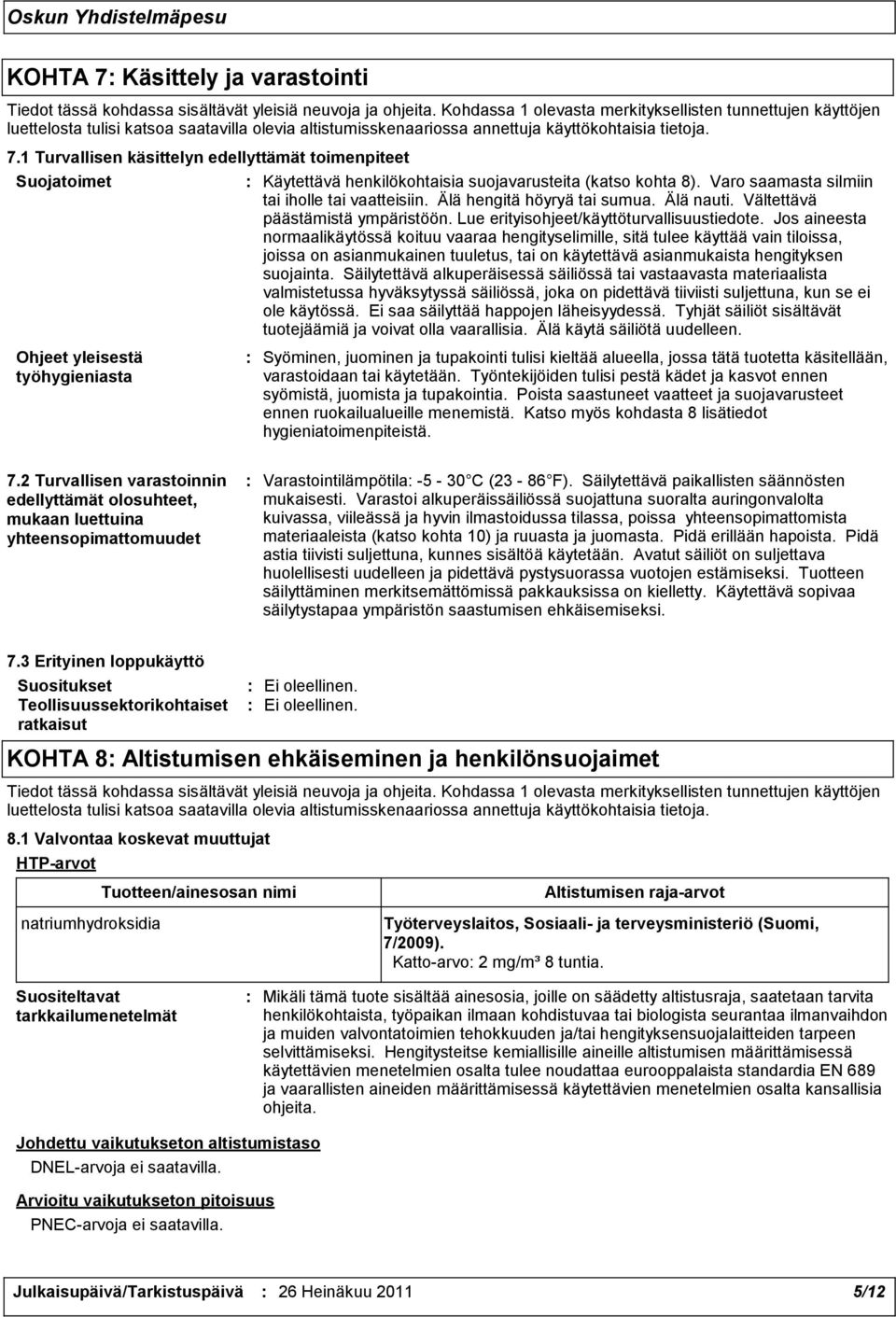 1 Turvallisen käsittelyn edellyttämät toimenpiteet Suojatoimet Ohjeet yleisestä työhygieniasta : Käytettävä henkilökohtaisia suojavarusteita (katso kohta 8).