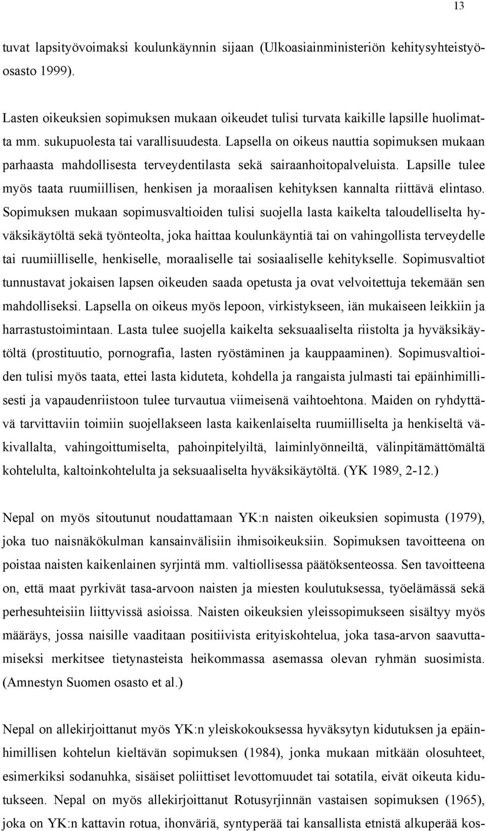 Lapsille tulee myös taata ruumiillisen, henkisen ja moraalisen kehityksen kannalta riittävä elintaso.