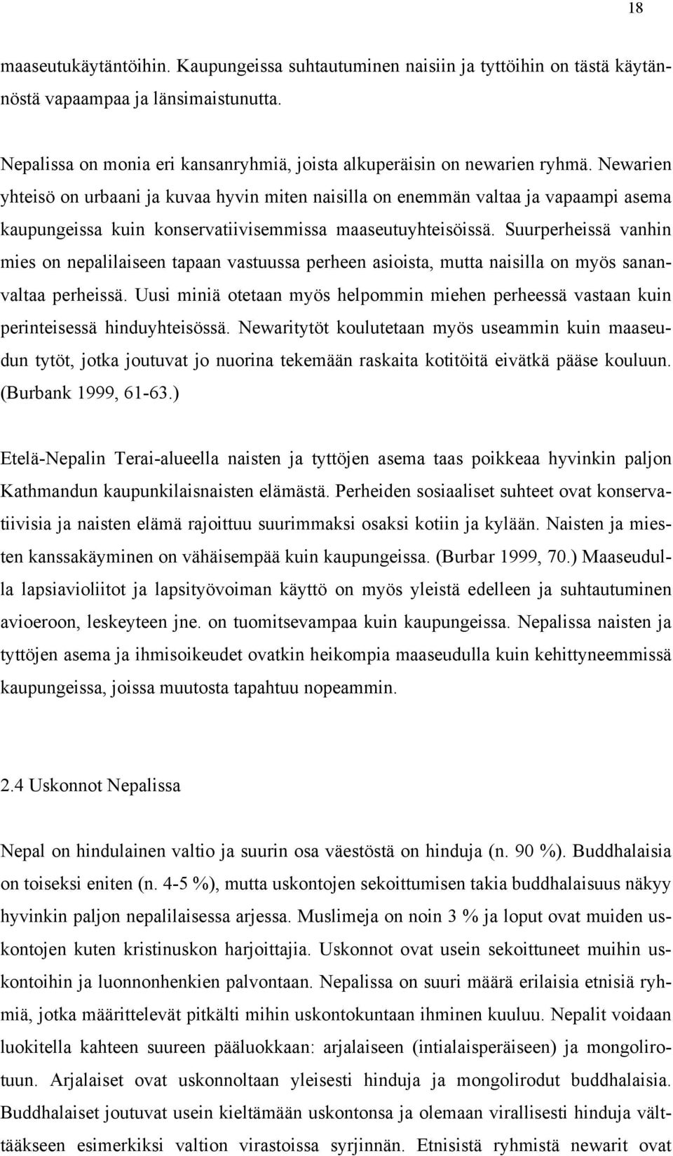 Suurperheissä vanhin mies on nepalilaiseen tapaan vastuussa perheen asioista, mutta naisilla on myös sananvaltaa perheissä.