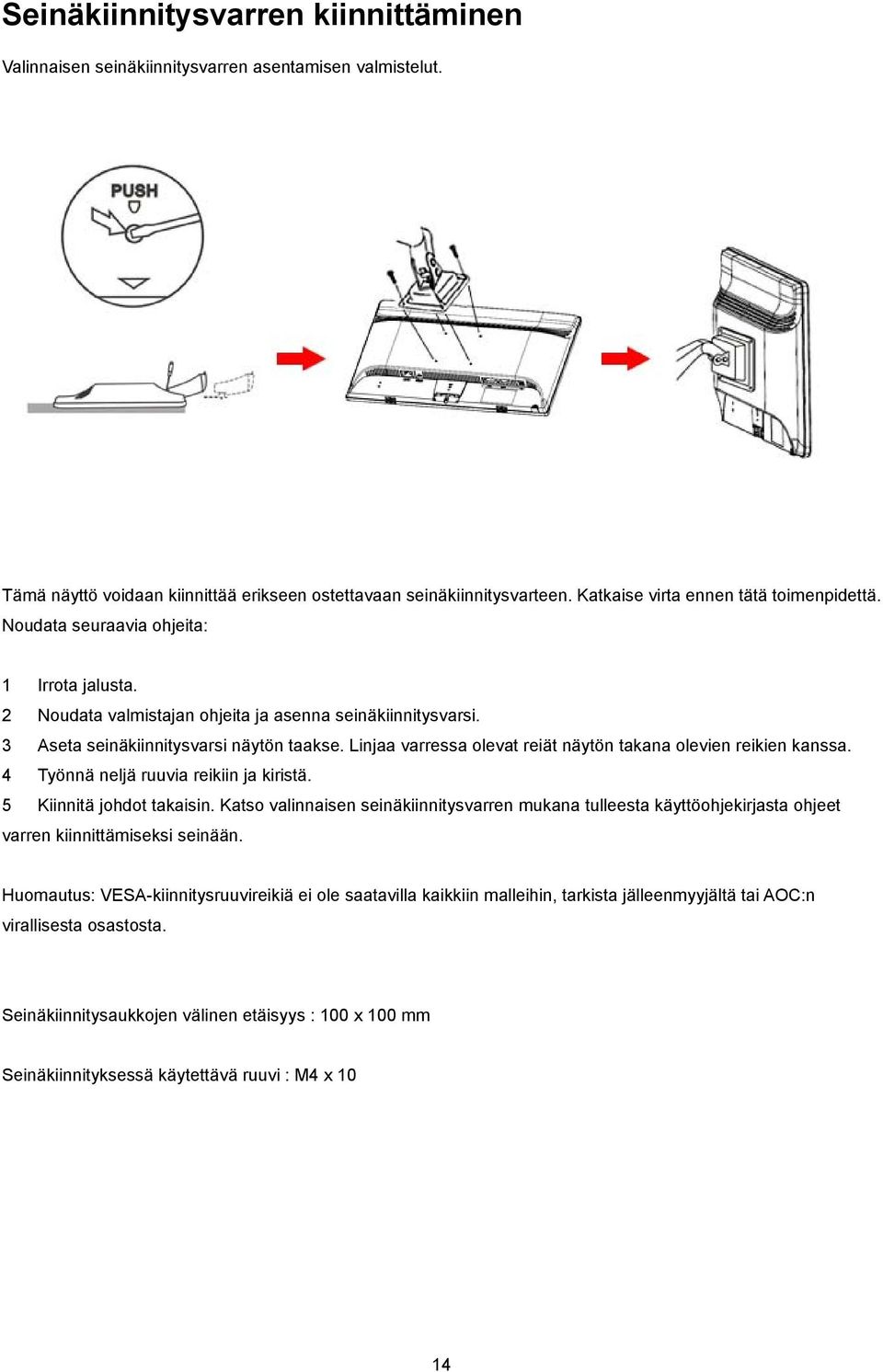 Linjaa varressa olevat reiät näytön takana olevien reikien kanssa. 4 Työnnä neljä ruuvia reikiin ja kiristä. 5 Kiinnitä johdot takaisin.