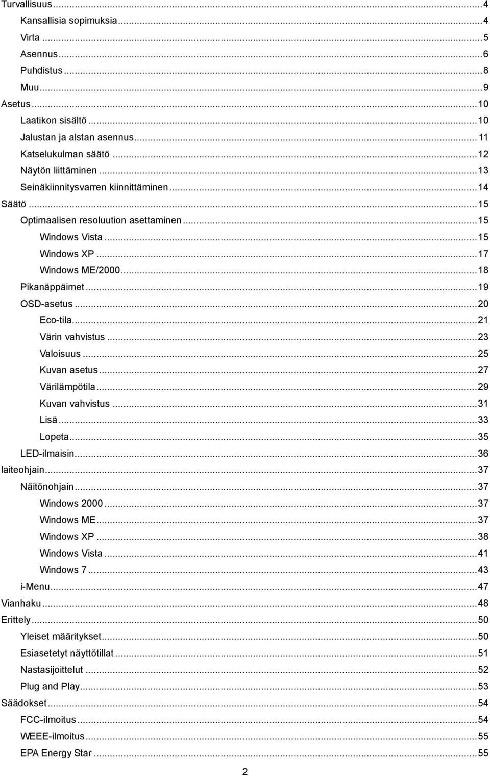 ..21 Värin vahvistus...23 Valoisuus...25 Kuvan asetus...27 Värilämpötila...29 Kuvan vahvistus...31 Lisä...33 Lopeta...35 LED-ilmaisin...36 laiteohjain...37 Näitönohjain...37 Windows 2000.