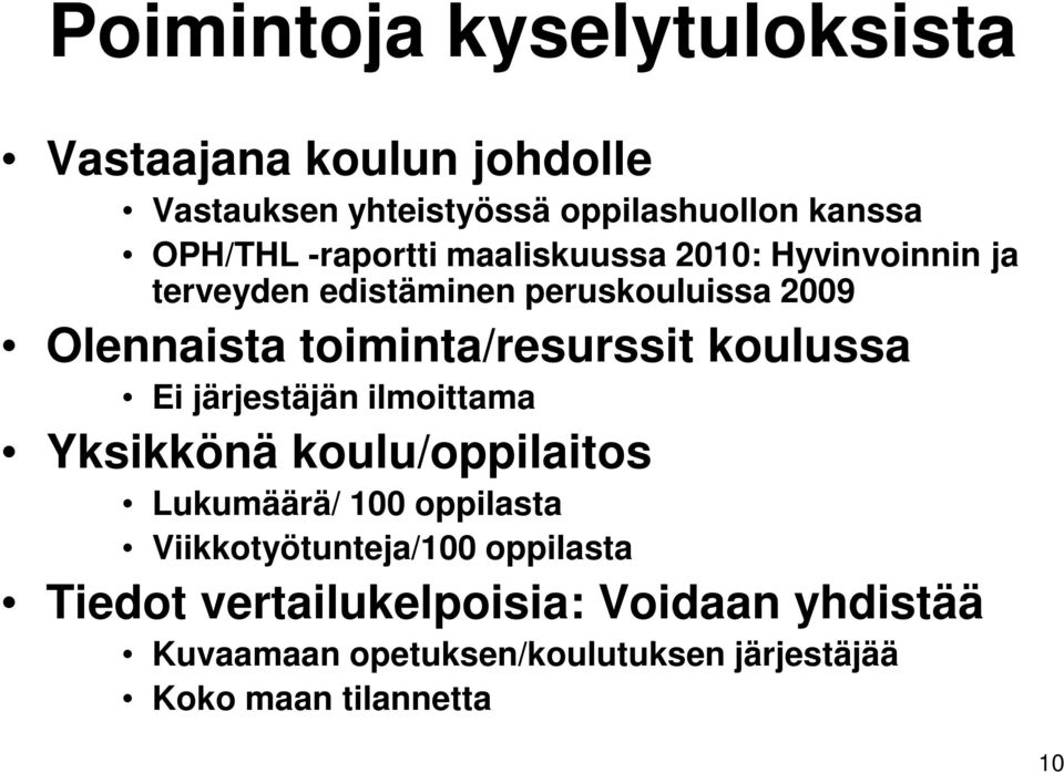 toiminta/resurssit koulussa Ei järjestäjän ilmoittama Yksikkönä koulu/oppilaitos Lukumäärä/ 100 oppilasta