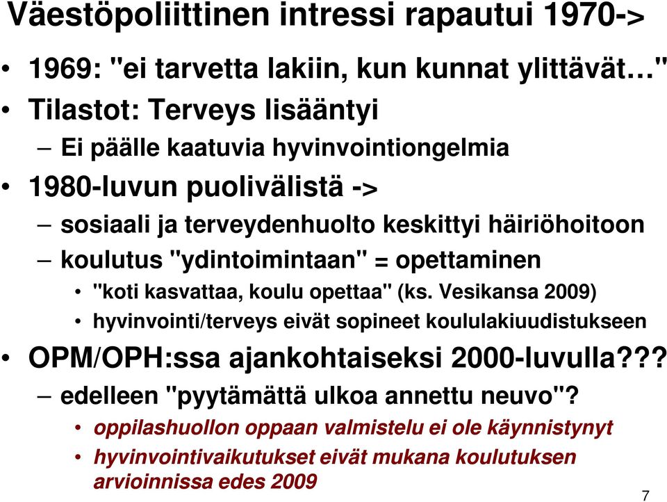 kasvattaa, koulu opettaa" (ks. Vesikansa 2009) hyvinvointi/terveys eivät sopineet koululakiuudistukseen OPM/OPH:ssa ajankohtaiseksi 2000-luvulla?