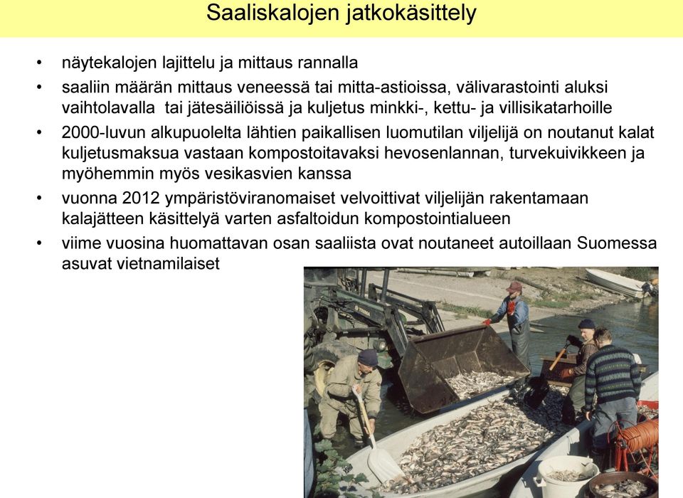 kuljetusmaksua vastaan kompostoitavaksi hevosenlannan, turvekuivikkeen ja myöhemmin myös vesikasvien kanssa vuonna 2012 ympäristöviranomaiset velvoittivat