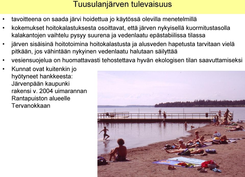 alusveden hapetusta tarvitaan vielä pitkään, jos vähintään nykyinen vedenlaatu halutaan säilyttää vesiensuojelua on huomattavasti tehostettava hyvän