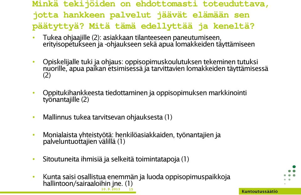 tutuksi nuorille, apua paikan etsimisessä ja tarvittavien lomakkeiden täyttämisessä (2) Oppitukihankkeesta tiedottaminen ja oppisopimuksen markkinointi työnantajille (2) Mallinnus tukea