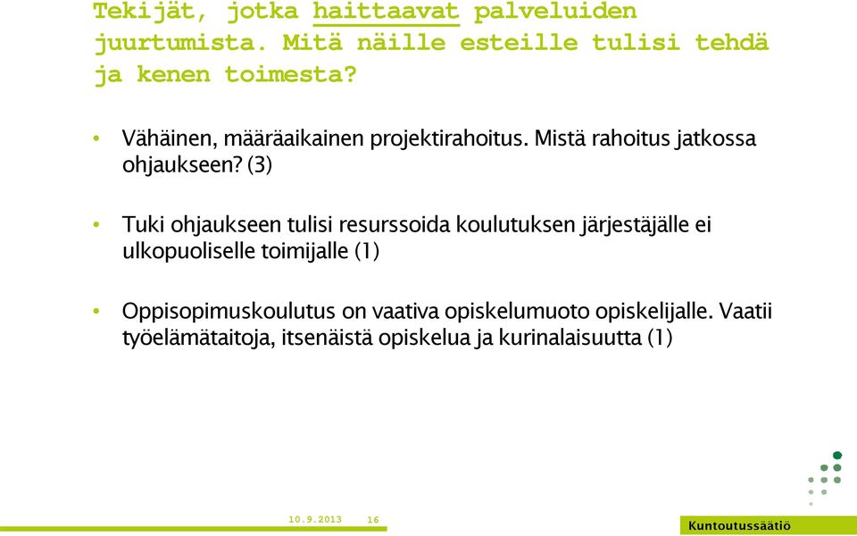 (3) Tuki ohjaukseen tulisi resurssoida koulutuksen järjestäjälle ei ulkopuoliselle toimijalle (1)