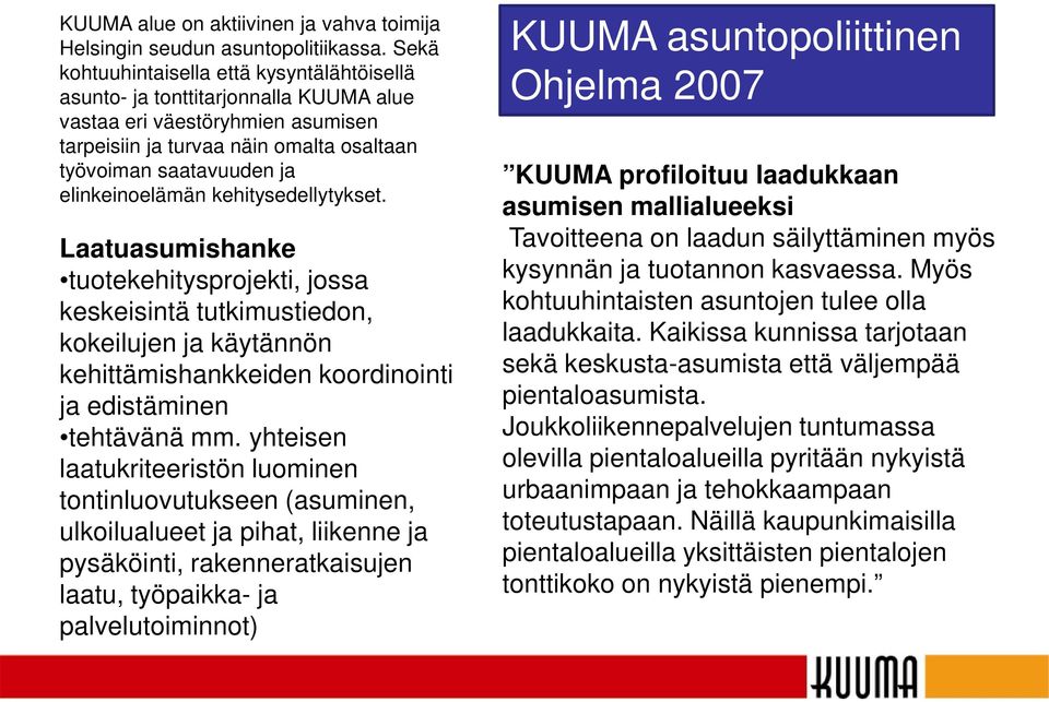 elinkeinoelämän kehitysedellytykset. Laatuasumishanke tuotekehitysprojekti, jossa keskeisintä tutkimustiedon, kokeilujen ja käytännön kehittämishankkeiden koordinointi ja edistäminen tehtävänä mm.