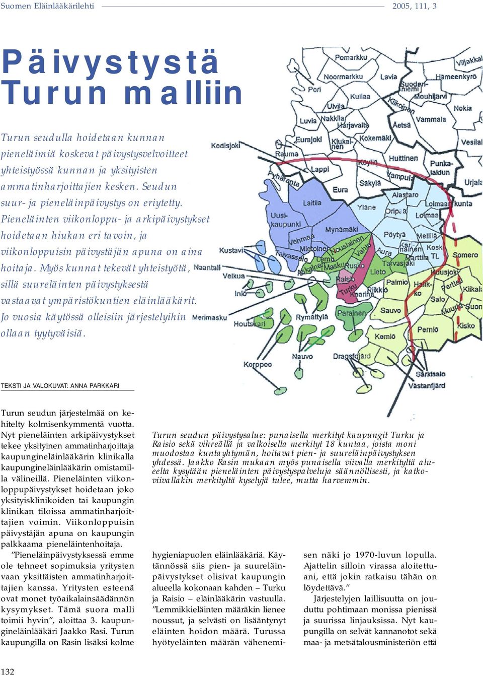 Myös kunnat tekevät yhteistyötä, sillä suureläinten päivystyksestä vastaavat ympäristökuntien eläinlääkärit. Jo vuosia käytössä olleisiin järjestelyihin ollaan tyytyväisiä.