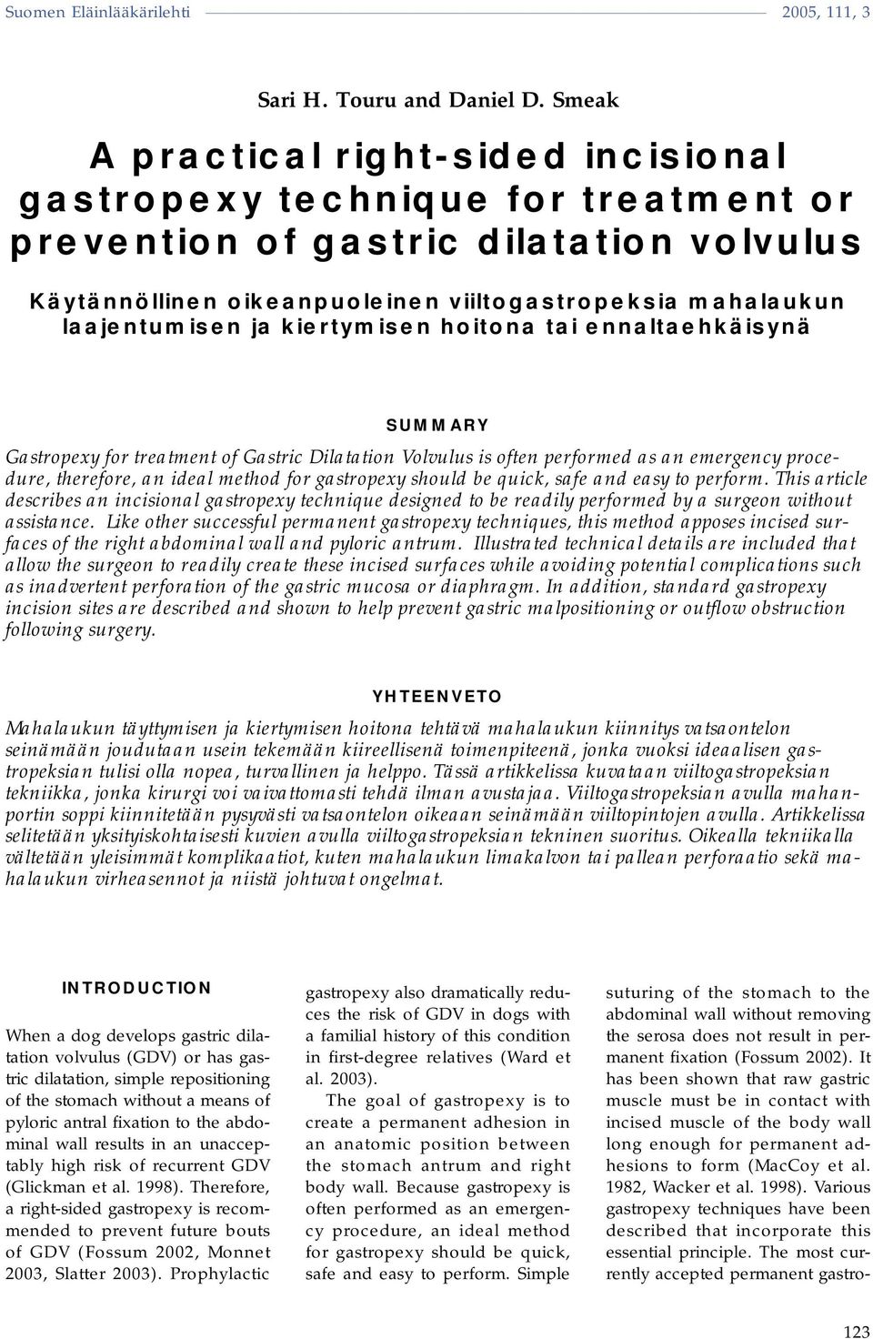 kiertymisen hoitona tai ennaltaehkäisynä SUMMARY Gastropexy for treatment of Gastric Dilatation Volvulus is often performed as an emergency procedure, therefore, an ideal method for gastropexy should