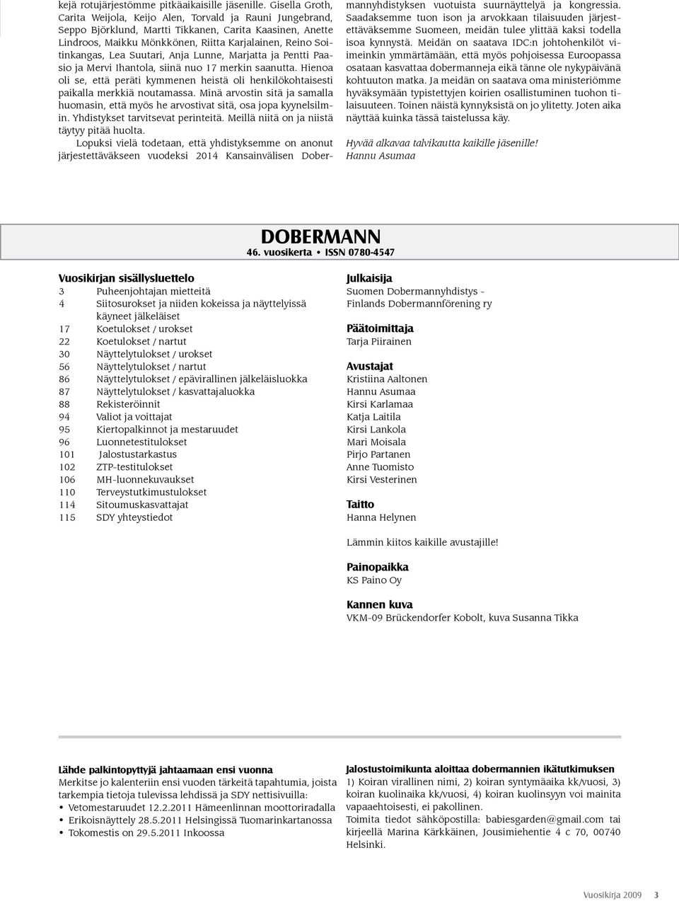 Lea Suutari, Anja Lunne, Marjatta ja Pentti Paasio ja Mervi Ihantola, siinä nuo 17 merkin saanutta. Hienoa oli se, että peräti kymmenen heistä oli henkilökohtaisesti paikalla merkkiä noutamassa.