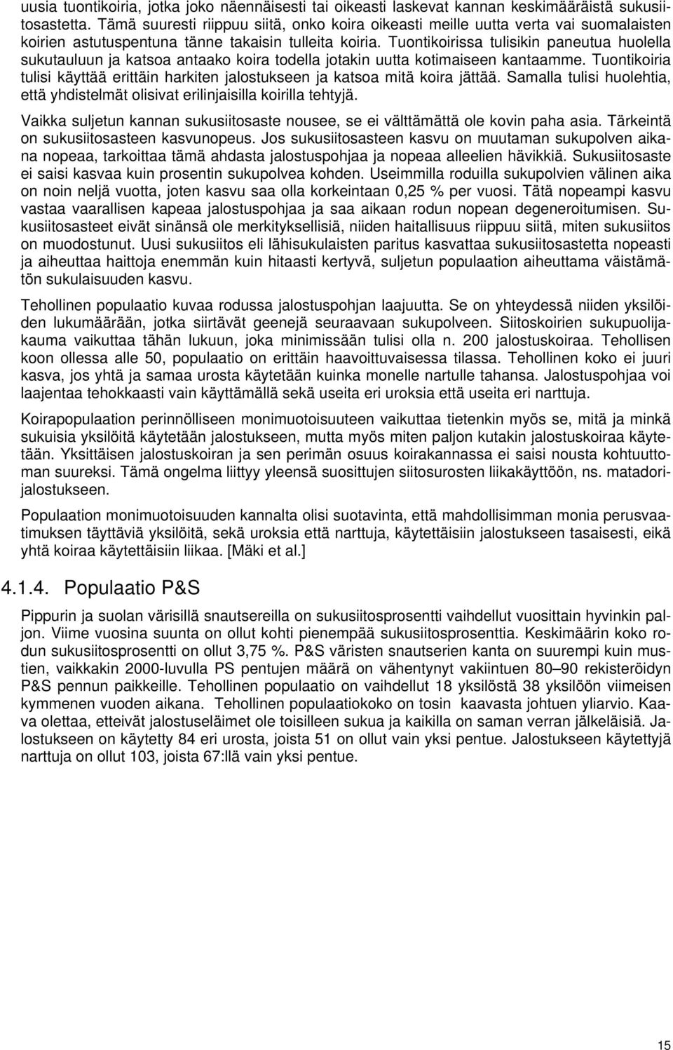 Tuontikoirissa tulisikin paneutua huolella sukutauluun ja katsoa antaako koira todella jotakin uutta kotimaiseen kantaamme.