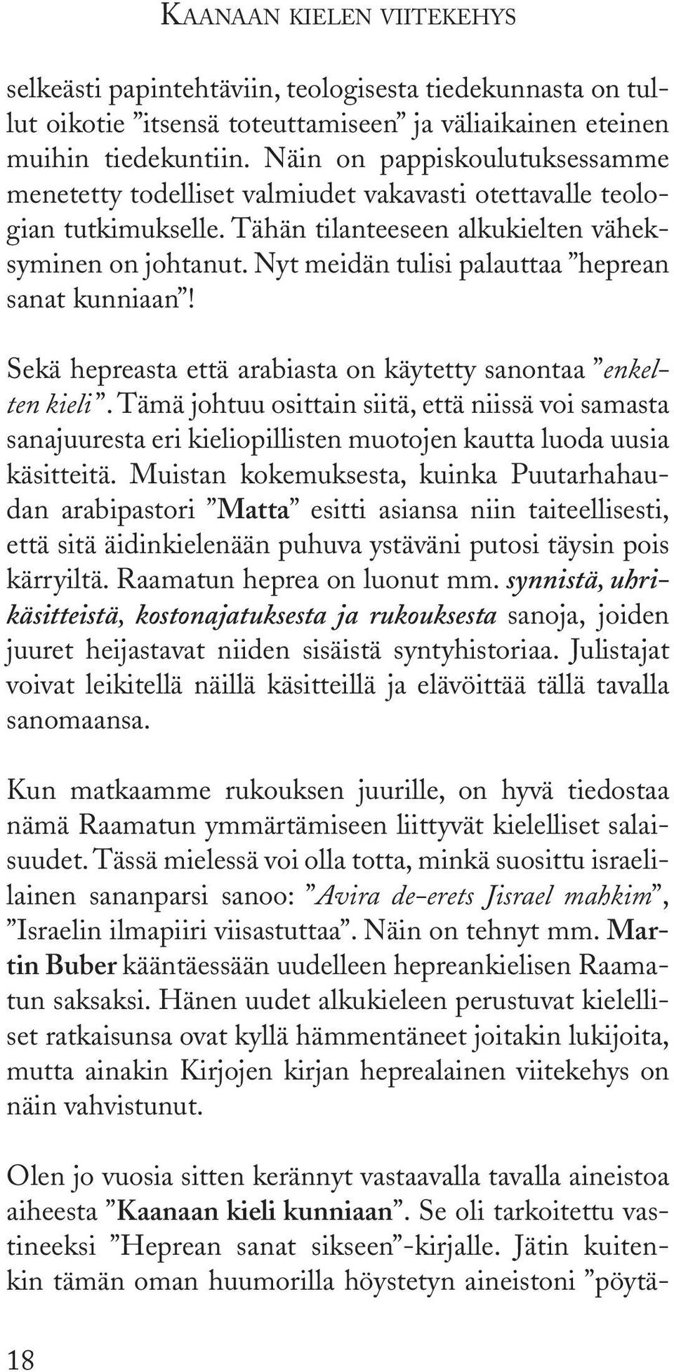 Nyt meidän tulisi palauttaa heprean sanat kunniaan! Sekä hepreasta että arabiasta on käytetty sanontaa enkelten kieli.