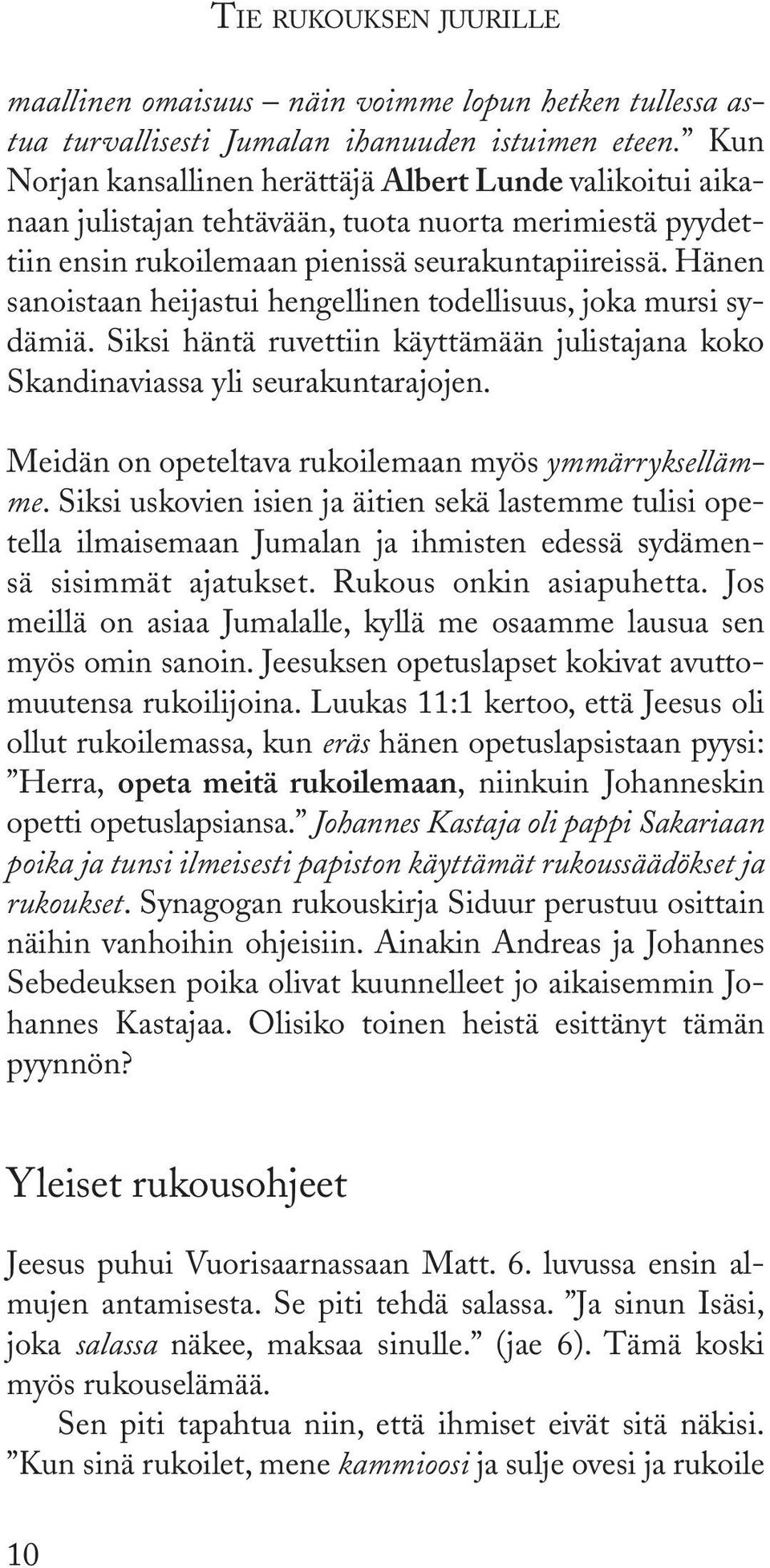 Hänen sanoistaan heijastui hengellinen todellisuus, joka mursi sydämiä. Siksi häntä ruvettiin käyttämään julistajana koko Skandinaviassa yli seurakuntarajojen.