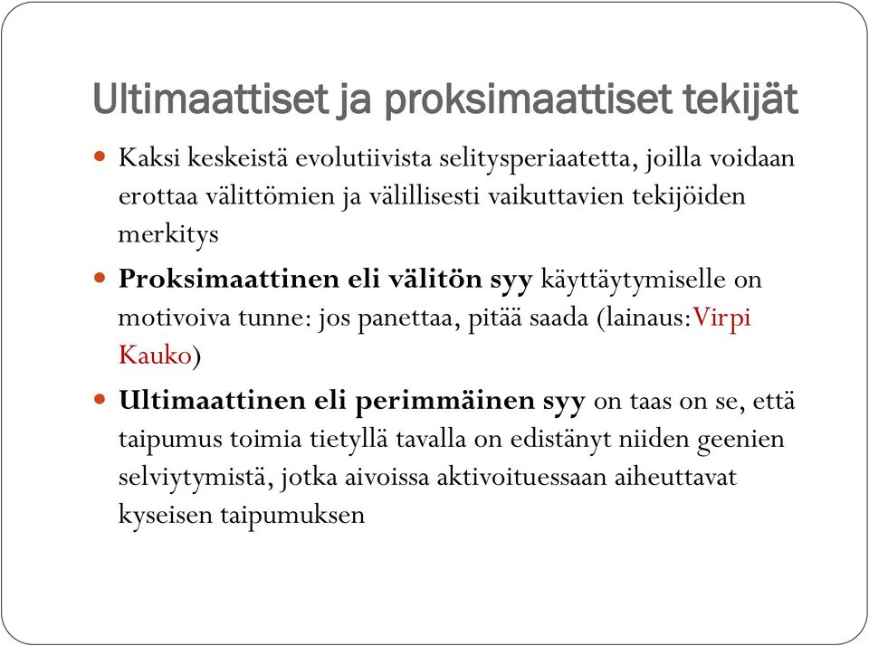 motivoiva tunne: jos panettaa, pitää saada (lainaus:virpi Kauko) Ultimaattinen eli perimmäinen syy on taas on se, että