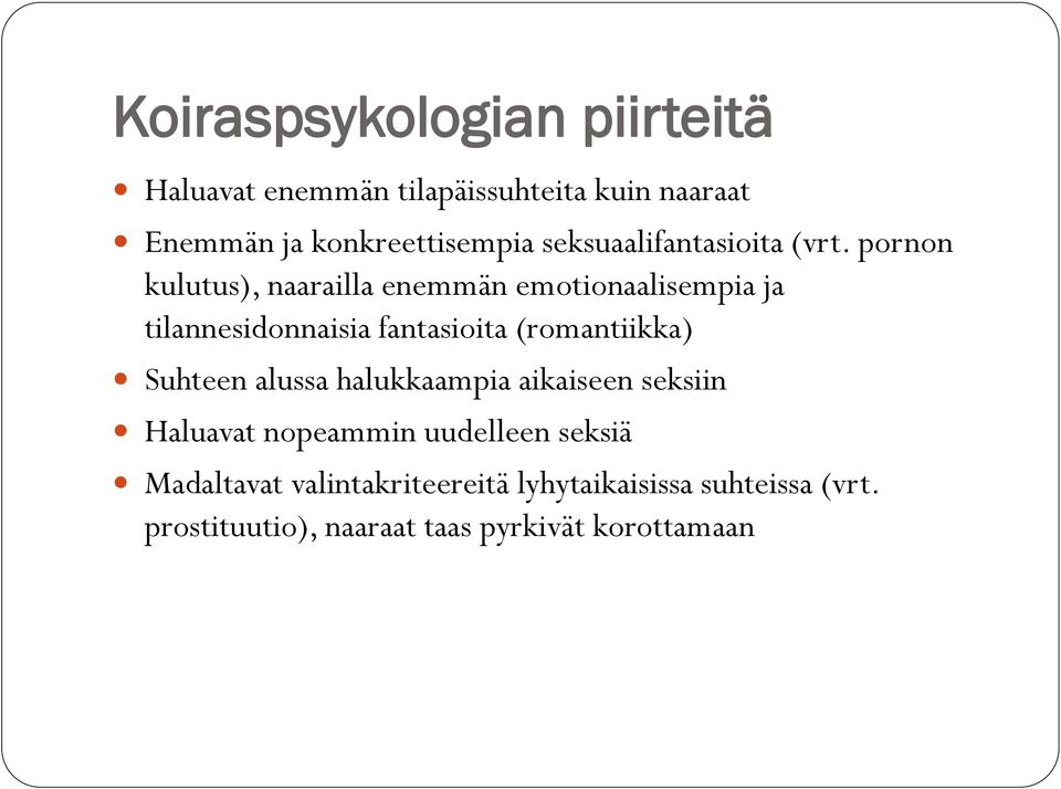 pornon kulutus), naarailla enemmän emotionaalisempia ja tilannesidonnaisia fantasioita (romantiikka)