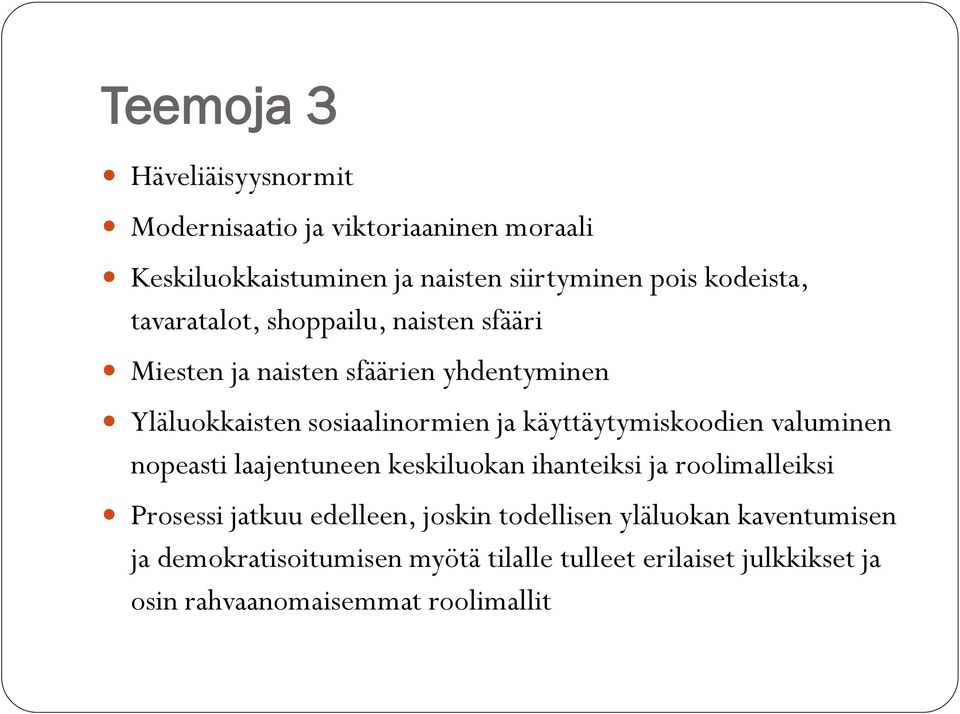 käyttäytymiskoodien valuminen nopeasti laajentuneen keskiluokan ihanteiksi ja roolimalleiksi Prosessi jatkuu edelleen, joskin