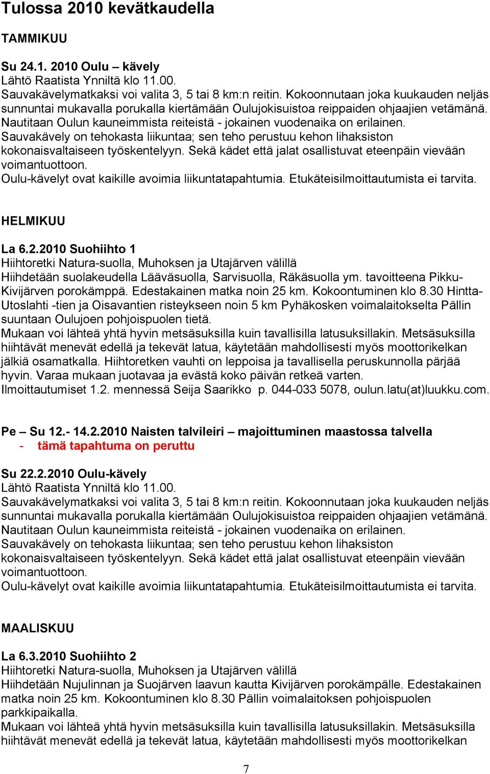 Sauvakävely on tehokasta liikuntaa; sen teho perustuu kehon lihaksiston kokonaisvaltaiseen työskentelyyn. Sekä kädet että jalat osallistuvat eteenpäin vievään voimantuottoon.