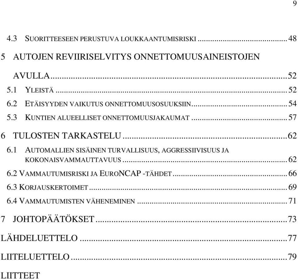 .. 62 6.1 AUTOMALLIEN SISÄINEN TURVALLISUUS, AGGRESSIIVISUUS JA KOKONAISVAMMAUTTAVUUS... 62 6.2 VAMMAUTUMISRISKI JA EURONCAP -TÄHDET.