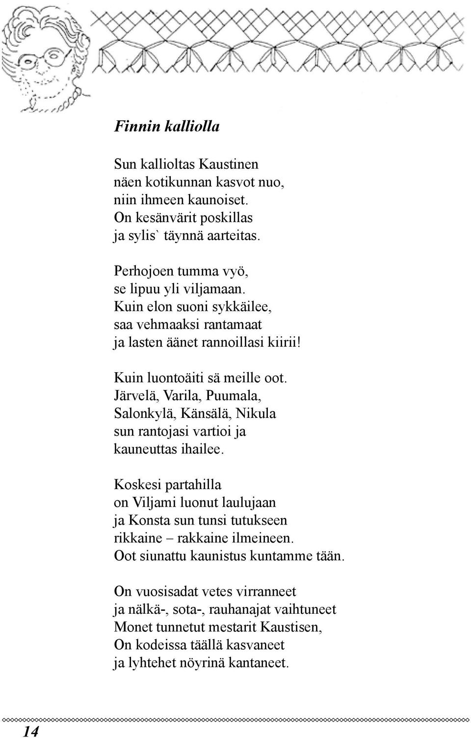 Järvelä, Varila, Puumala, Salonkylä, Känsälä, Nikula sun rantojasi vartioi ja kauneuttas ihailee.