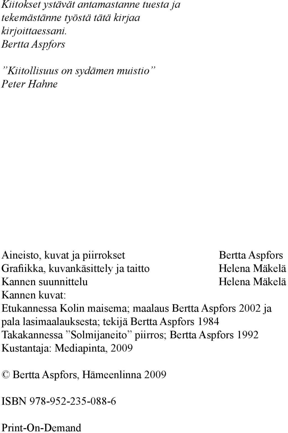 taitto Helena Mäkelä Kannen suunnittelu Helena Mäkelä Kannen kuvat: Etukannessa Kolin maisema; maalaus Bertta Aspfors 2002 ja pala