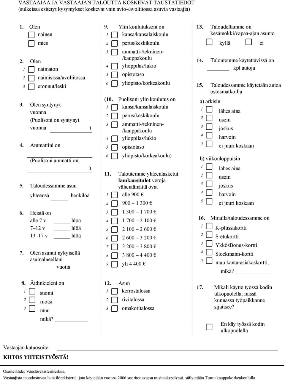 Äiinilni on suomi ruotsi muu miä? ) 9. Ylin oulutusni on ns/nslisoulu prus/sioulu mmtti-/tninn- /uppoulu ylioppils/luio opistotso 6 yliopisto/oroulu (0.