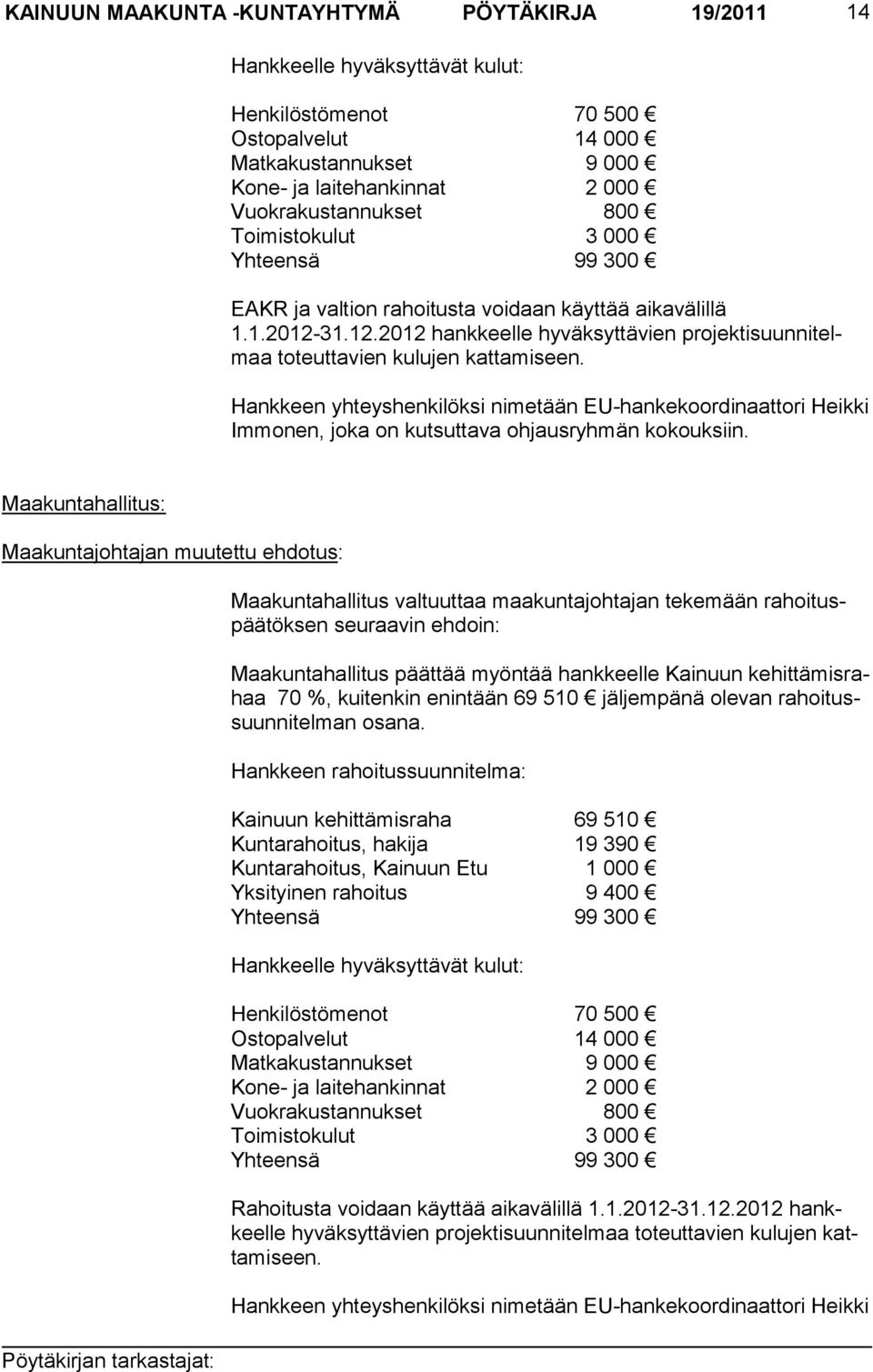 Hankkeen yhteyshenkilöksi nimetään EU-hankekoordinaattori Heikki Immonen, joka on kutsuttava ohjausryhmän kokouksiin.