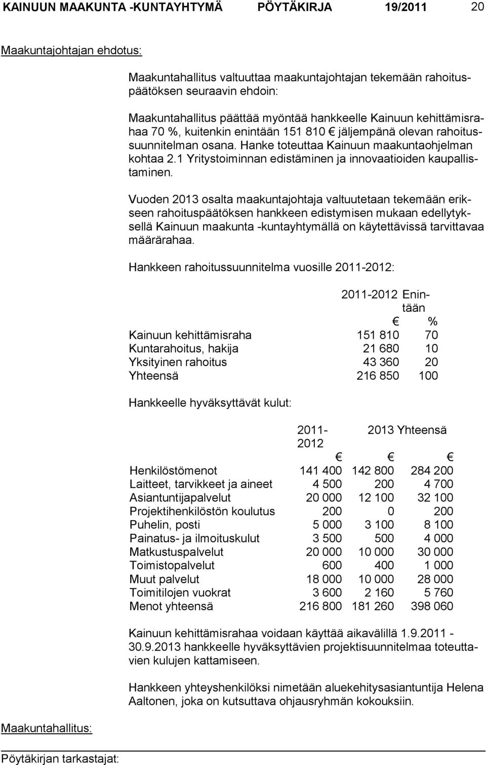 1 Yritystoiminnan edistäminen ja innovaa tioiden kaupallistaminen.