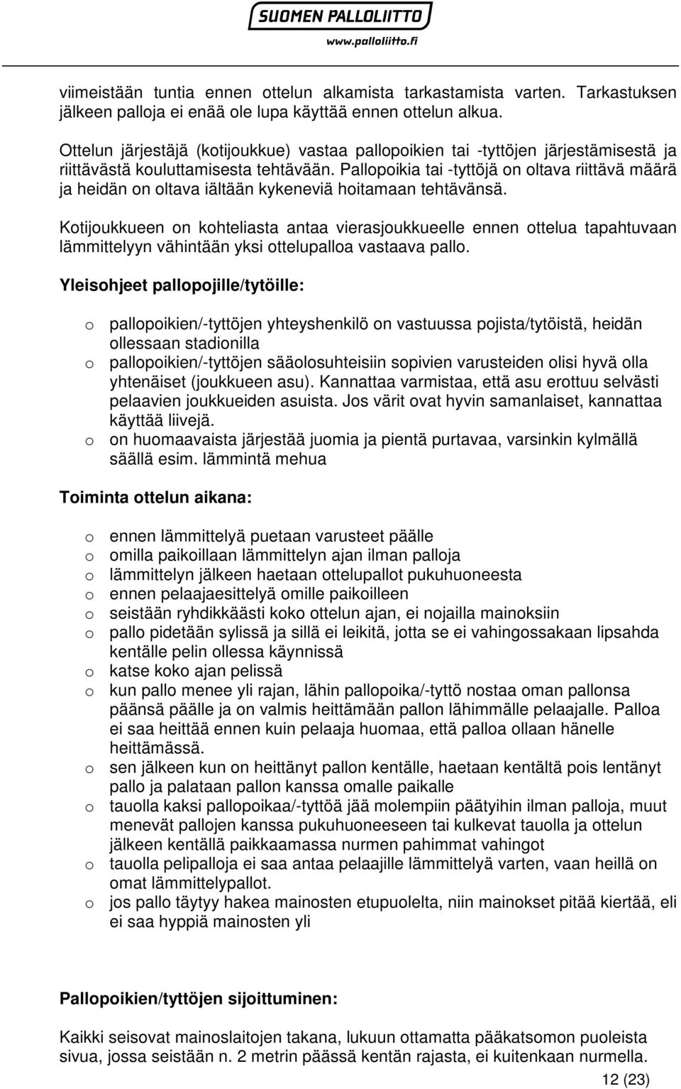 Pallopoikia tai -tyttöjä on oltava riittävä määrä ja heidän on oltava iältään kykeneviä hoitamaan tehtävänsä.