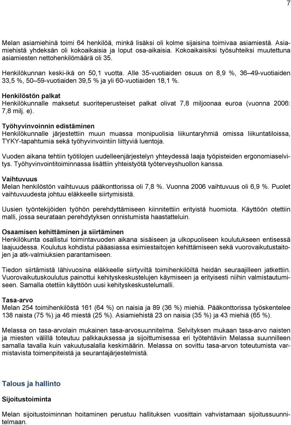 Alle 35-vuotiaiden osuus on 8,9 %, 36 49-vuotiaiden 33,5 %, 50 59-vuotiaiden 39,5 % ja yli 60-vuotiaiden 18,1 %.