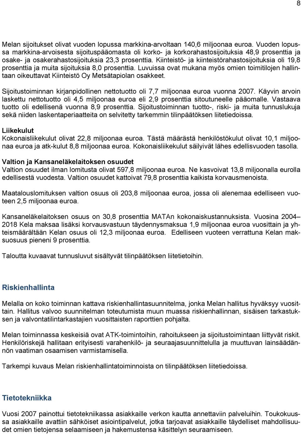 Kiinteistö- ja kiinteistörahastosijoituksia oli 19,8 prosenttia ja muita sijoituksia 8,0 prosenttia.