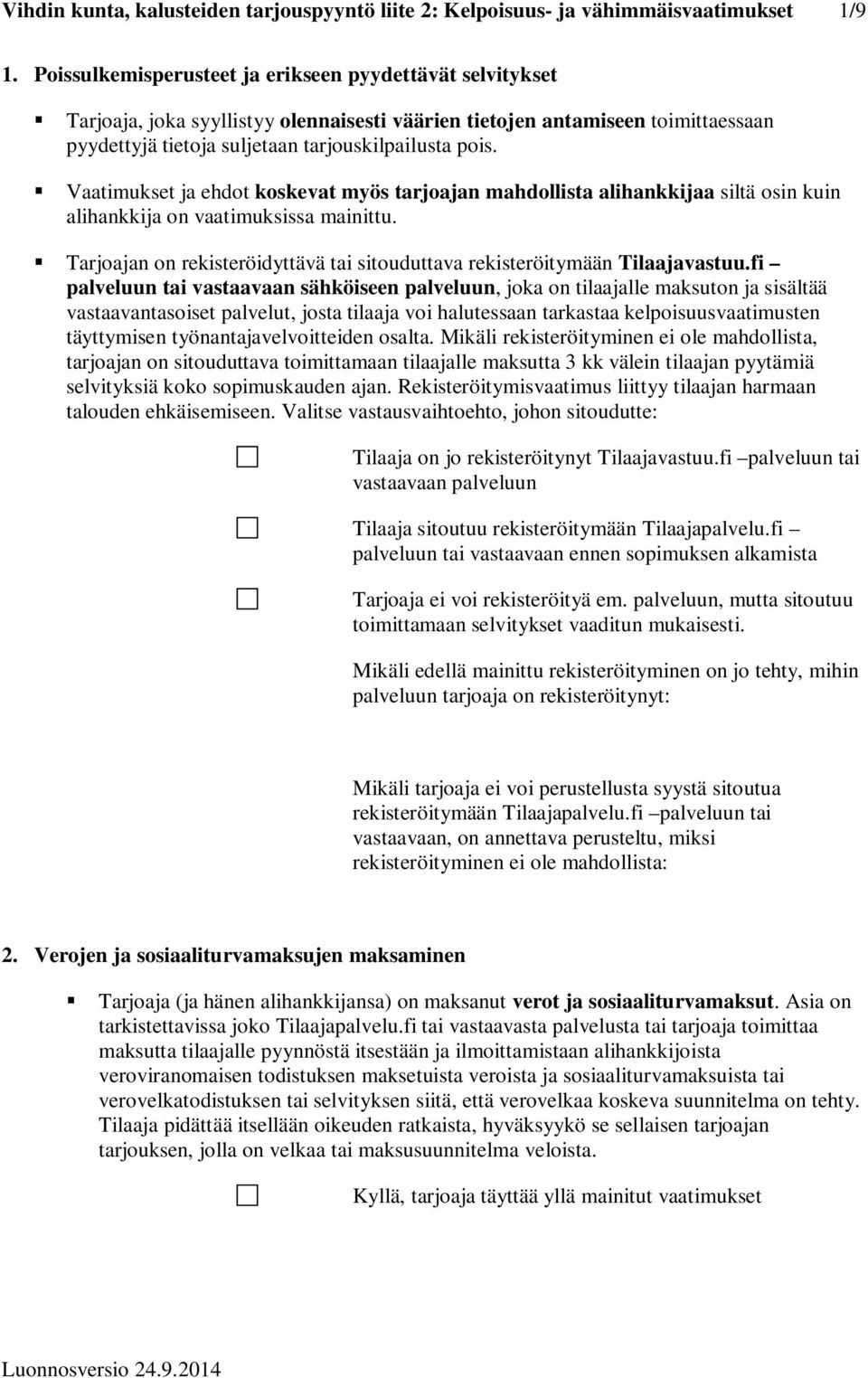 Vaatimukset ja ehdot koskevat myös tarjoajan mahdollista alihankkijaa siltä osin kuin alihankkija on vaatimuksissa mainittu.