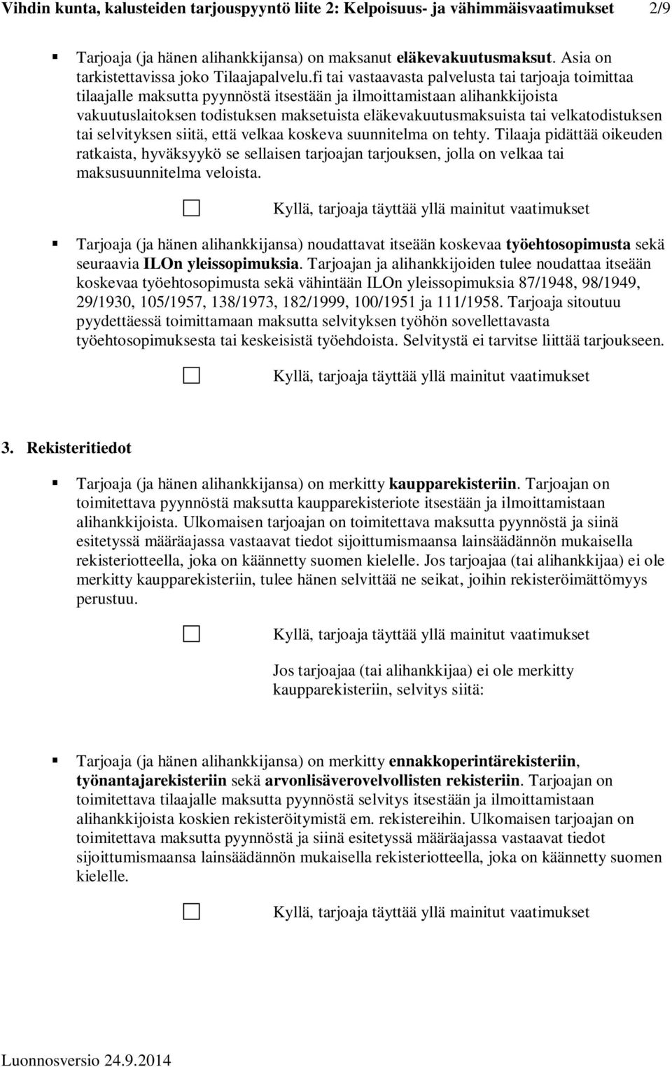 fi tai vastaavasta palvelusta tai tarjoaja toimittaa tilaajalle maksutta pyynnöstä itsestään ja ilmoittamistaan alihankkijoista vakuutuslaitoksen todistuksen maksetuista eläkevakuutusmaksuista tai