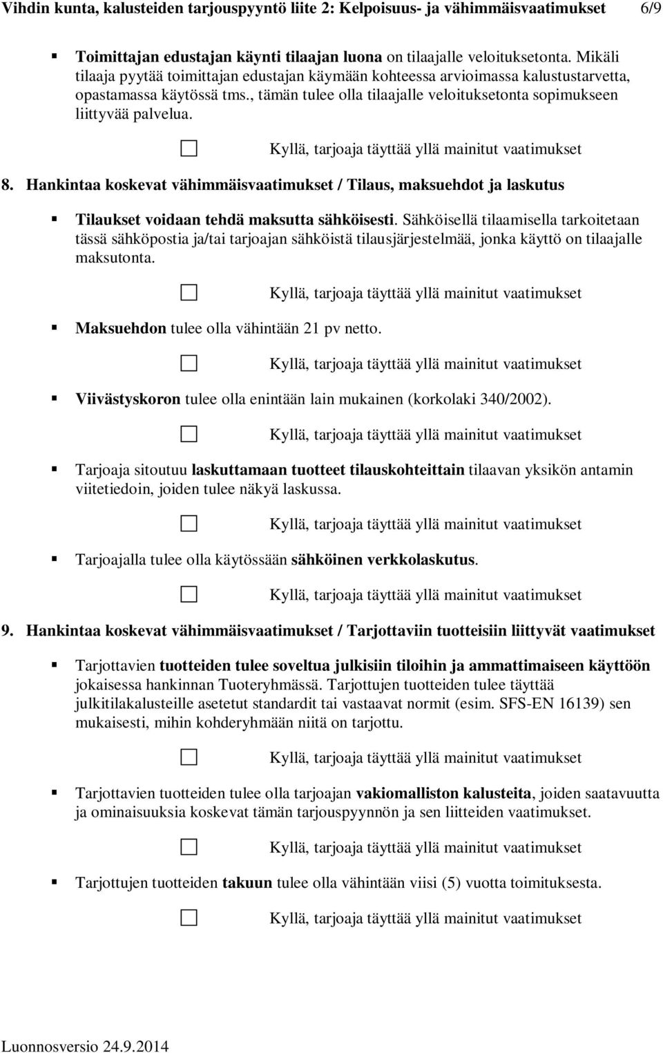 Hankintaa koskevat vähimmäisvaatimukset / Tilaus, maksuehdot ja laskutus Tilaukset voidaan tehdä maksutta sähköisesti.