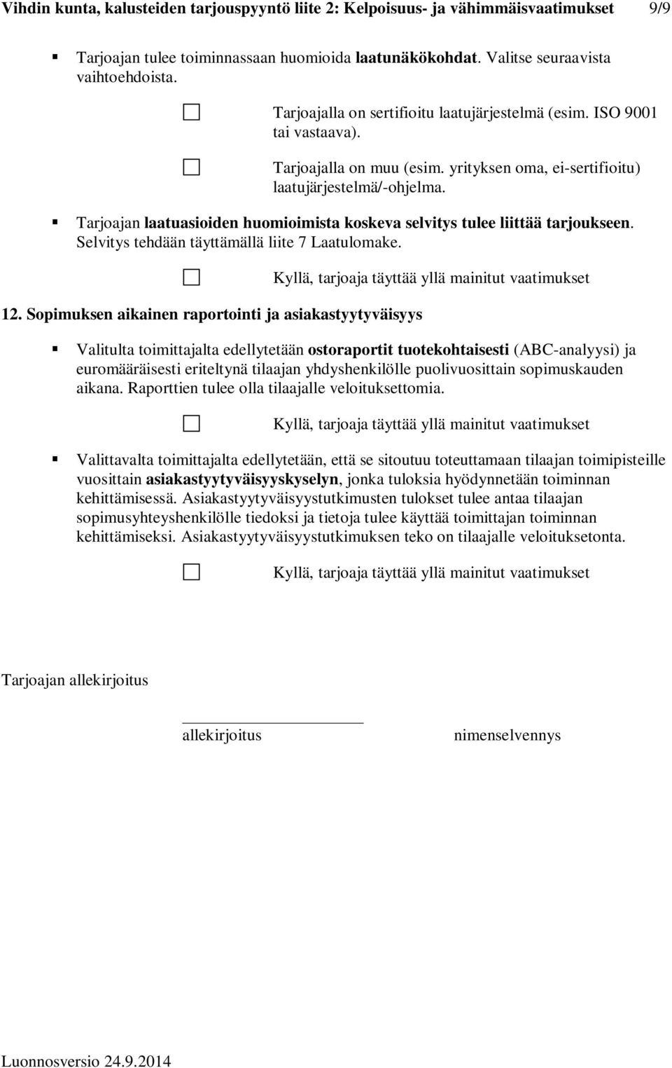 Tarjoajan laatuasioiden huomioimista koskeva selvitys tulee liittää tarjoukseen. Selvitys tehdään täyttämällä liite 7 Laatulomake. 12.